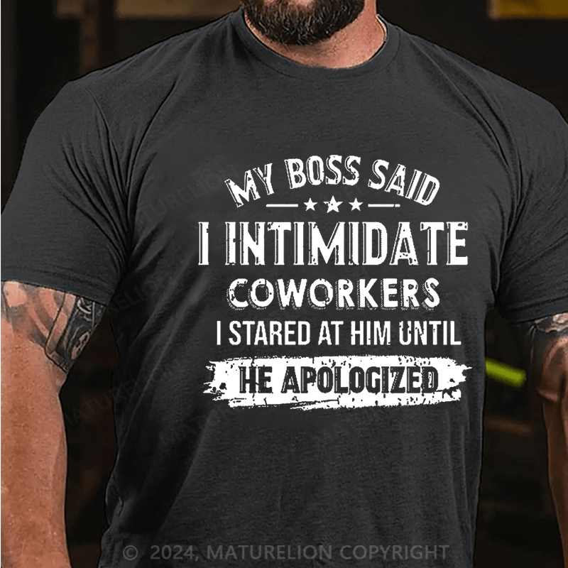 Maturelion My Boss Said I Intimidate Coworkers I Stared At Him Until He Apologized Cotton T-shirt (Free Customization)-Maturelion