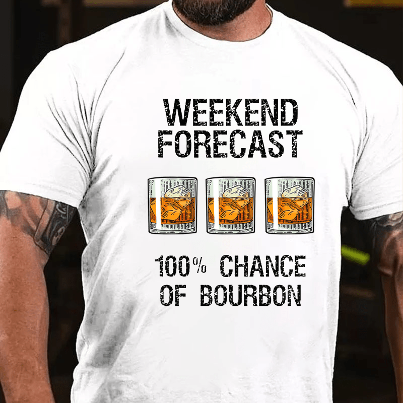 Weekend Forecast 100% Chance Of Burbon Cotton T-shirt-Maturelion