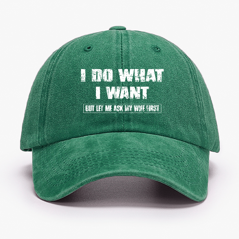 I Do What I Want But Ley Me Ask My Wife First Funny Husband Gift Cap-Maturelion