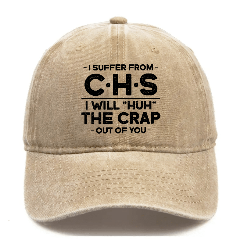 I Suffer From CHS I Will "Huh" The Crap Out Of You Sarcastic Cap-Maturelion