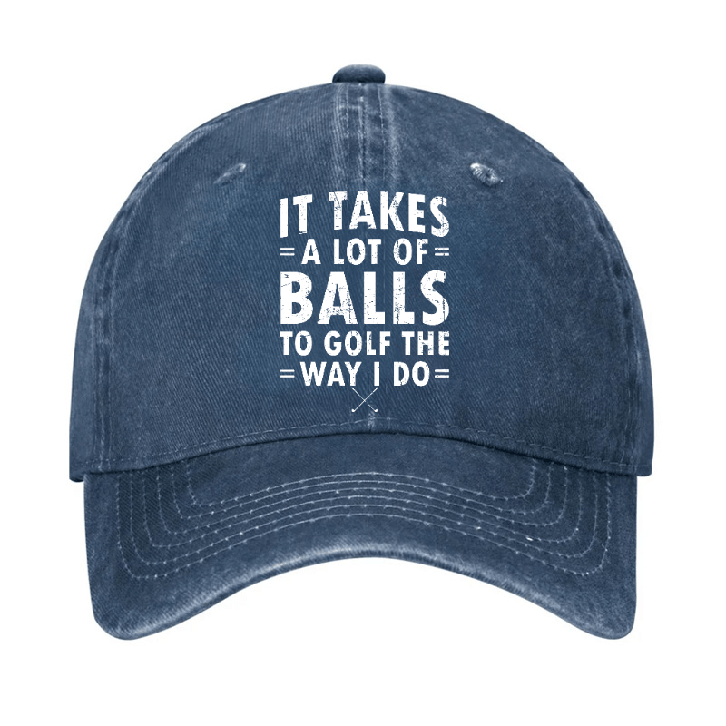 It Takes A Lot Of Balls To Golf Like I Do Cap-Maturelion