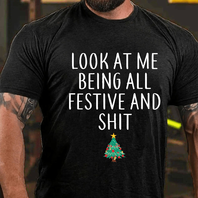 Maturelion Look At Me Being All Festive And Shit Funny Christmas Unisex Cotton T-shirt (Free Customization)
