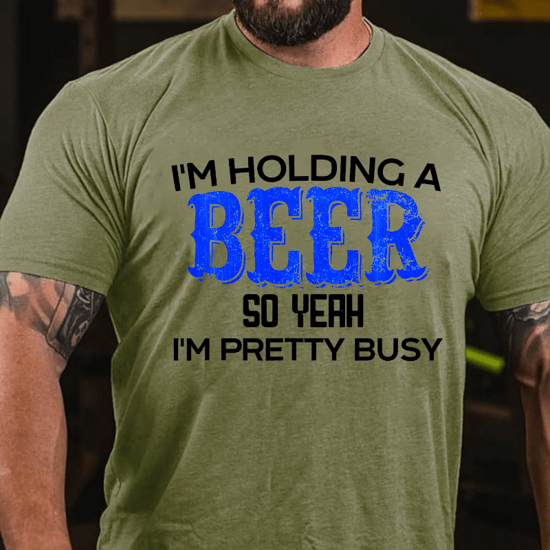 I'm Holding A Beer So Yeah I'm Pretty Busy Cotton T-shirt-Maturelion