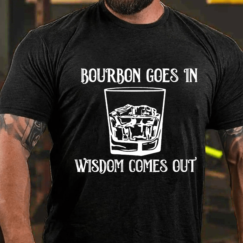 Bourbon Goes In Wisdom Comes Out Cotton T-shirt (Free Customization)-Maturelion
