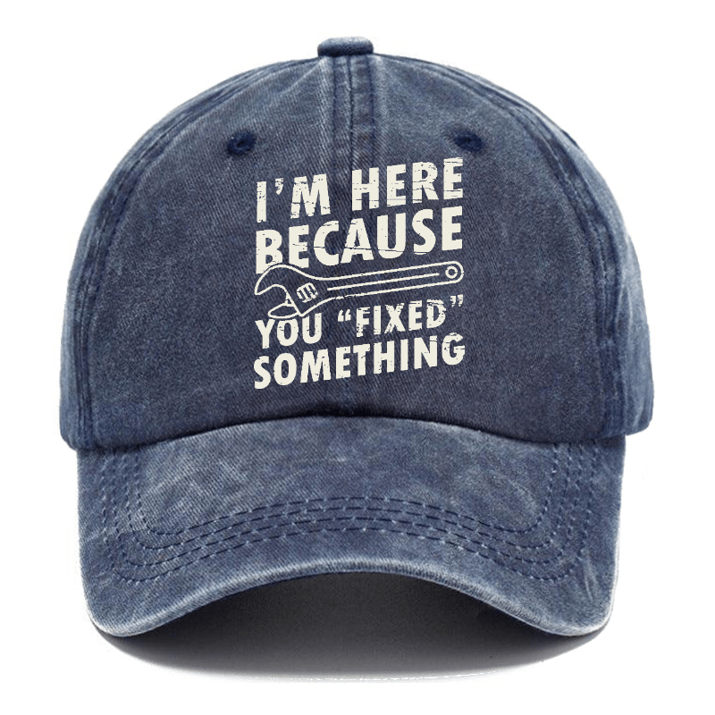 I'm Here Because You Fixed Something Funny Sarcastic Cap-Maturelion