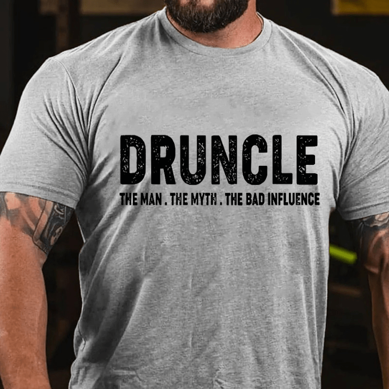 Druncle The Man The Myth The Bad Influence Cotton T-shirt (Free Customization)-Maturelion