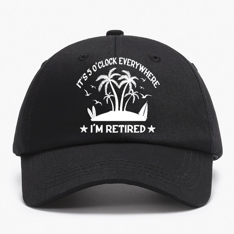 It's 5 O'Clock Everywhere I'm Retired Baseball Cap-Maturelion