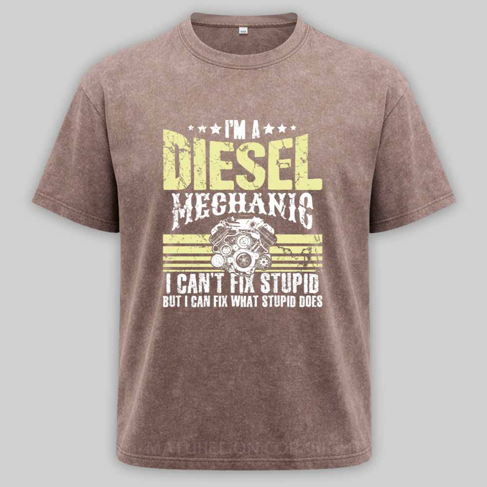 Maturelion I'm a diesel mechanic I can't fix stupid but I can fix what stupid does Washed T-shirt