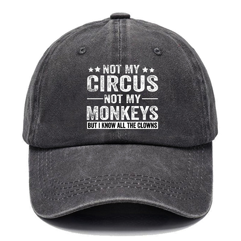 Not My Circus Not My Monkeys But I Know All The Clowns Sarcastic cap -Maturelion
