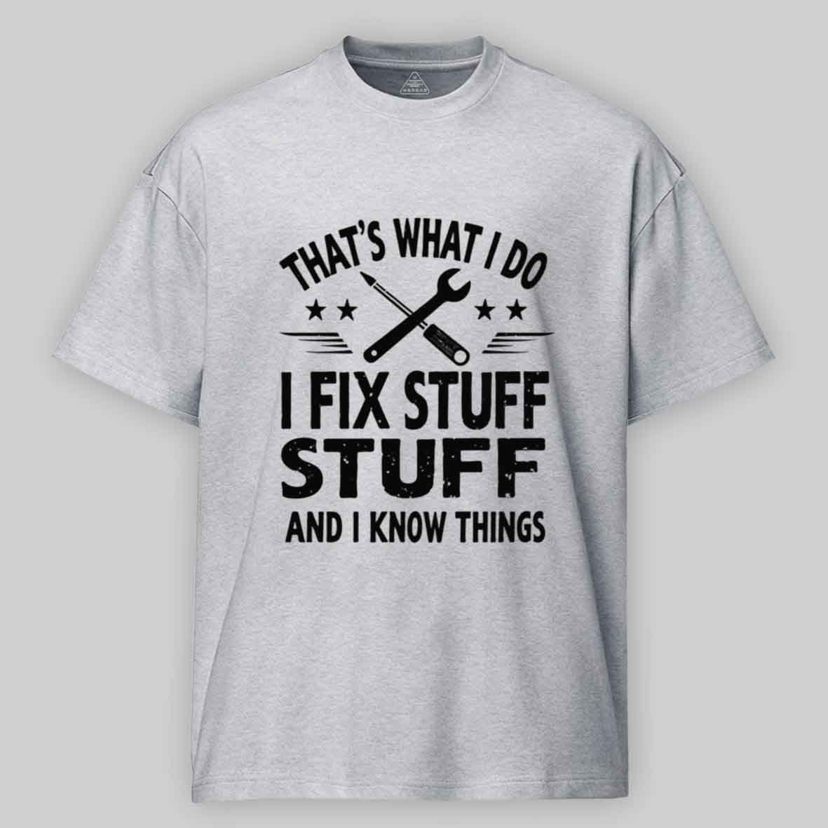 Maturelion That's What I Do I Fix Stuff And I Know Things Cotton T-shirt