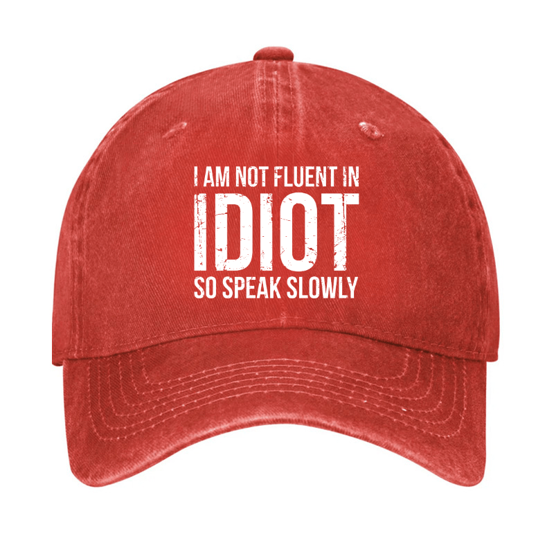 I Am Not Fluent In Idiot So Speak Slowly Cap-Maturelion