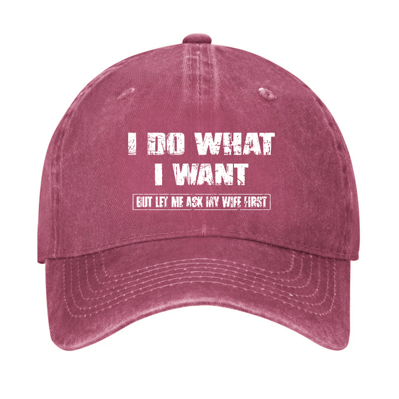 I Do What I Want But Ley Me Ask My Wife First Funny Husband Gift Cap-Maturelion