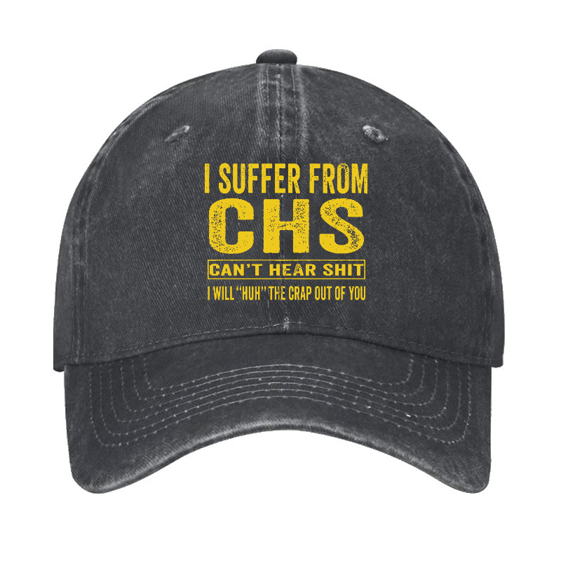 I Suffer From CHS Can't Hear Shit I Will "Huh" The Crap Out Of You Funny Sarcastic Cap-Maturelion