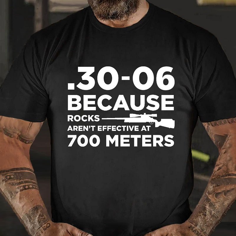 30-06 308 Because Rocks Aren'T Effective At 700 Meters Men's Cotton T-shirt (Free Customization)