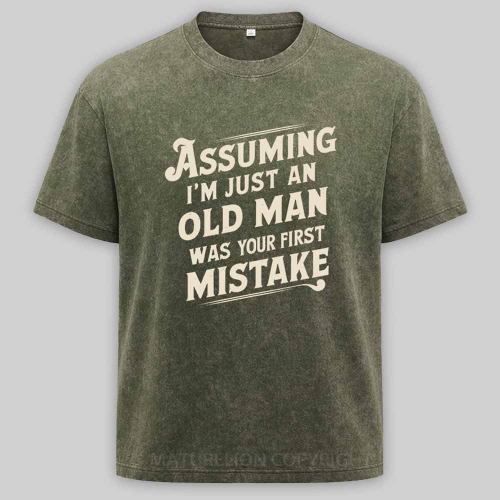 Maturelion Assuming Im Just An Old Man Was Your First Mistake Washed T-shirt