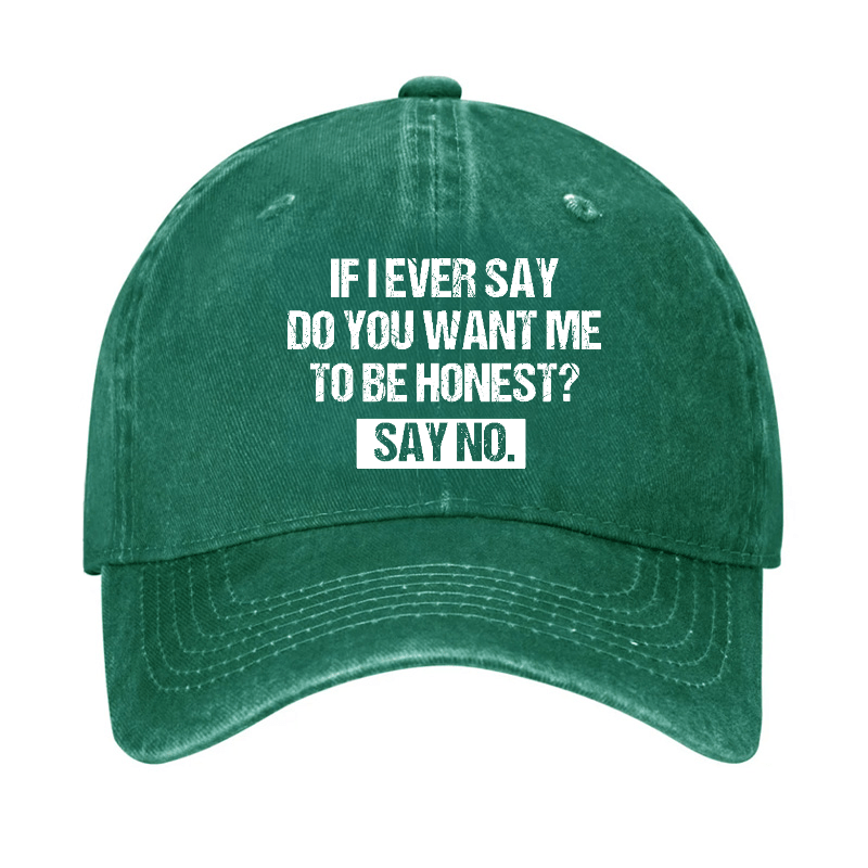 If I Ever Say Do You Want Me To Be Honest Say No Funny Sarcastic Cap-Maturelion