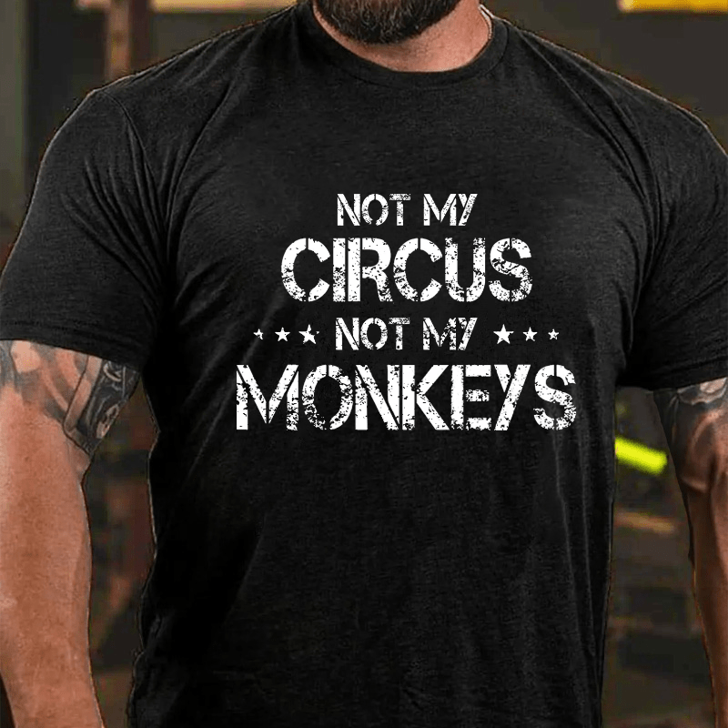 Maturelion Not My Circus Not My Monkeys Unisex Cotton T-shirt (Free Customization)-Maturelion