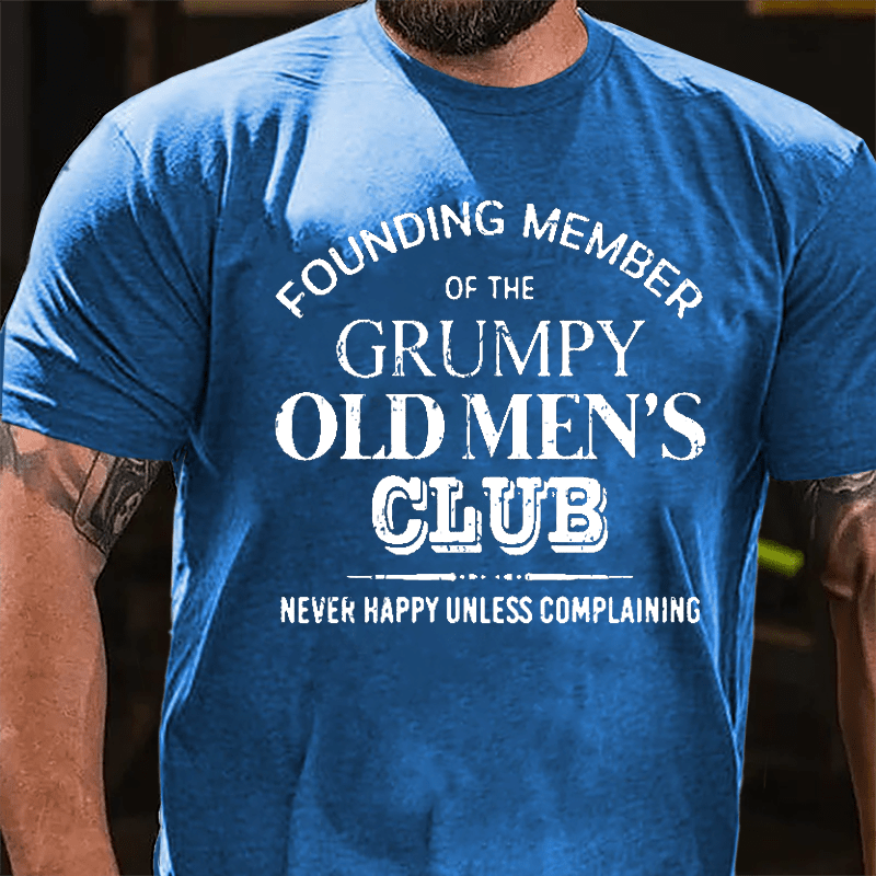 Founding Member Of The Grumpy Old Men's Club Never Happy Unless Complaining Cotton T-shirt-Maturelion