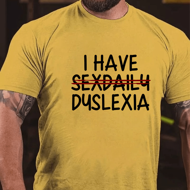 I Have Sexdaily Dyslexia Cotton T-shirt (Free Customization)-Maturelion