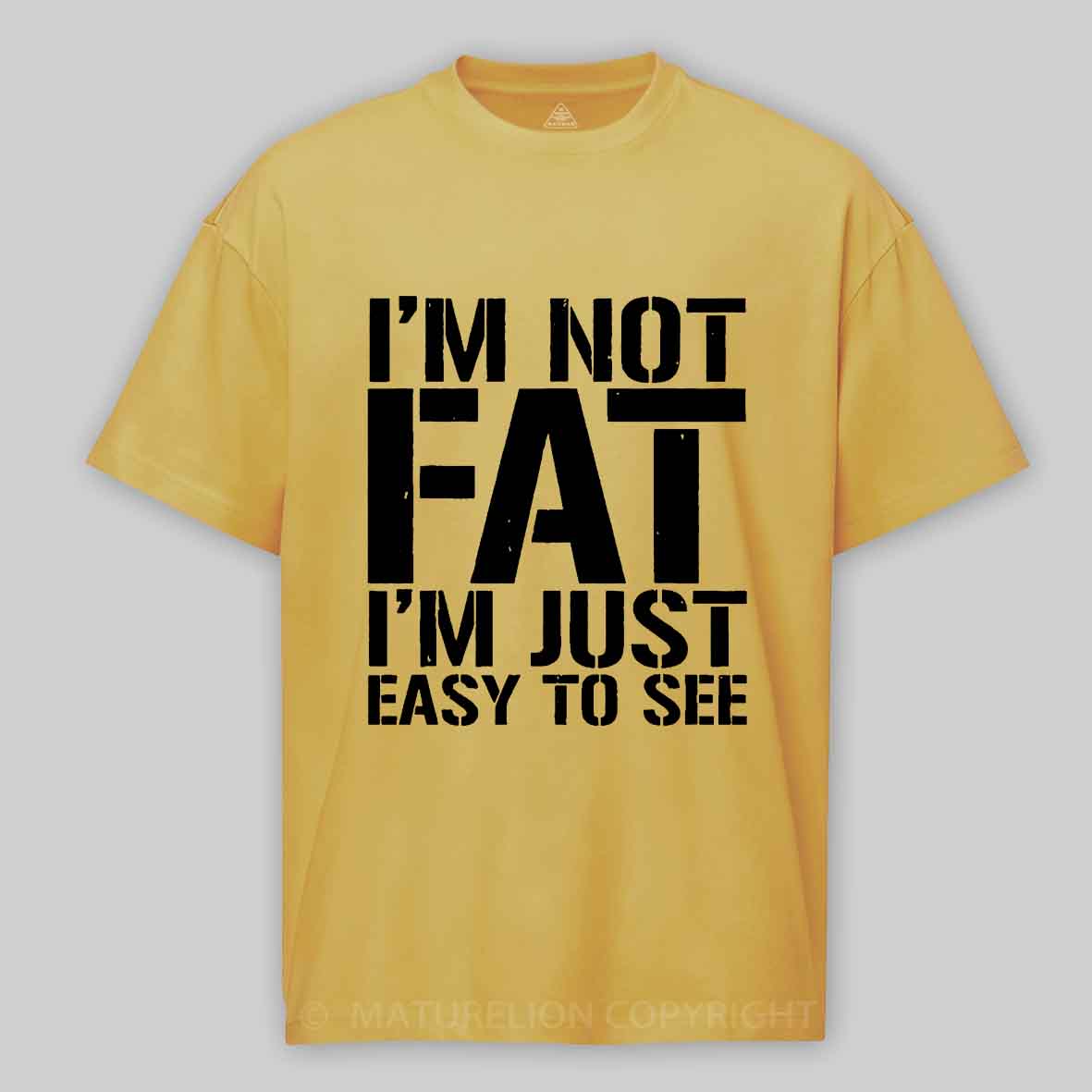 Maturelion I'm Not Fat I m Just Easy To See Cotton T-shirt