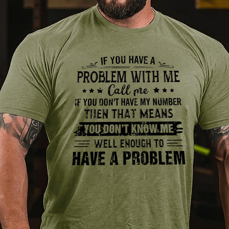 If You Have A Problem With Me Cotton T-shirt-Maturelion