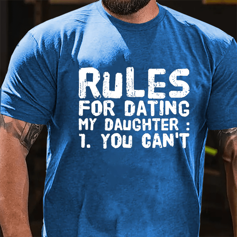 Rules For Dating My Daughter 1. You Can't Cotton T-shirt-Maturelion