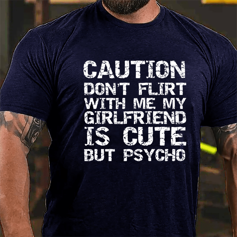 Caution Don't Flirt With Me My Girlfriend Is Cute But Psycho Cotton T-shirt-Maturelion