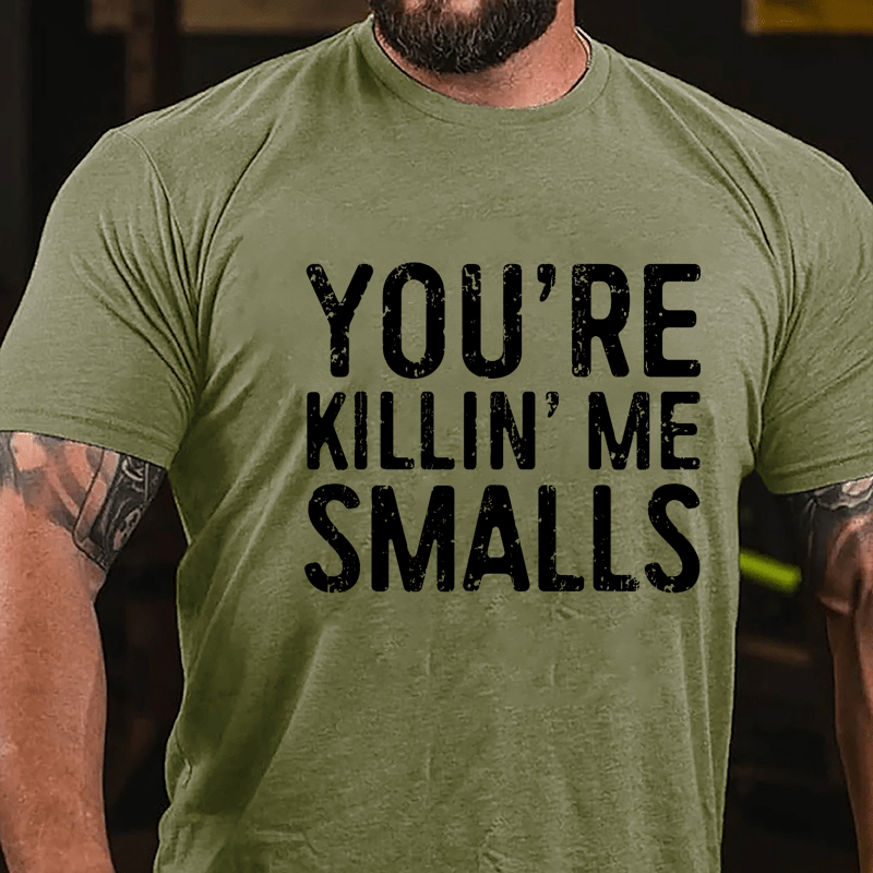 Men's You're Killin' Me Smalls Cotton T-shirt-Maturelion