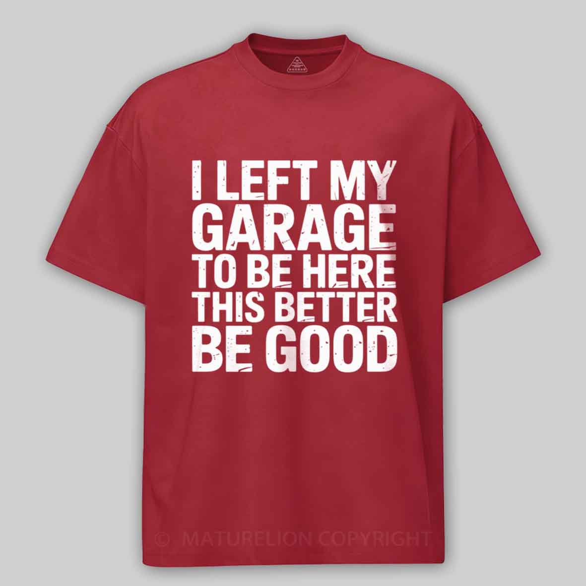 Maturelion i left my garage for this Cotton T-shirt