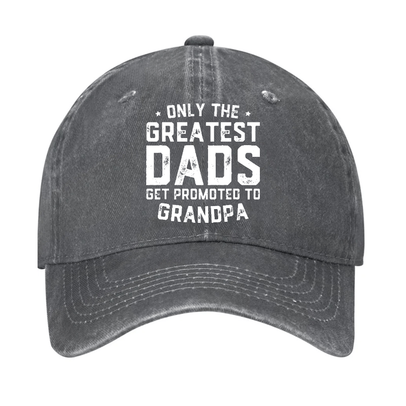Only The Greatest Dads Get Promoted To Grandpa Cap-Maturelion