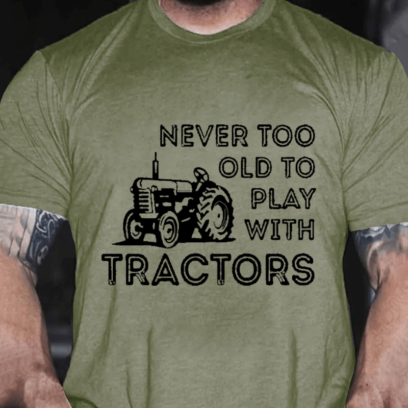 NEVER TOO OLD TO PLAY WITH TRACTORS Cotton T-shirt-Maturelion