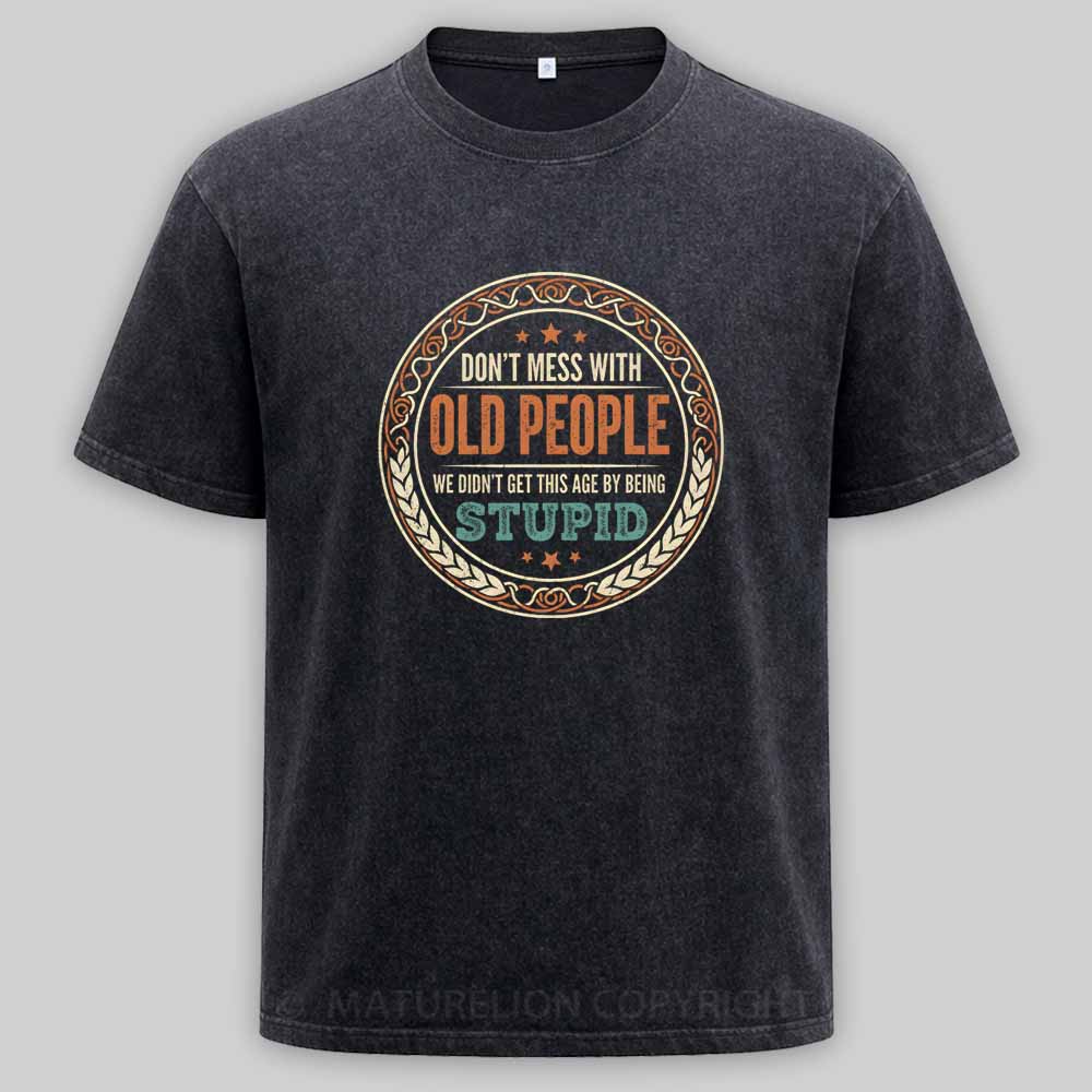 Maturelion Don't Mess With Old People Washed T-shirt