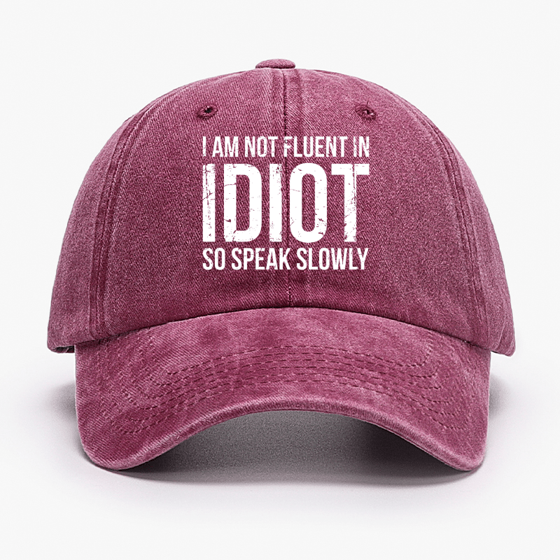 I Am Not Fluent In Idiot So Speak Slowly Cap-Maturelion