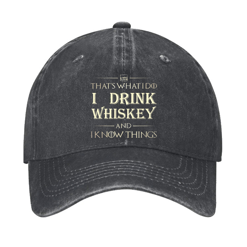 That's What I Do I Drink Whiskey And I know Things Cap-Maturelion