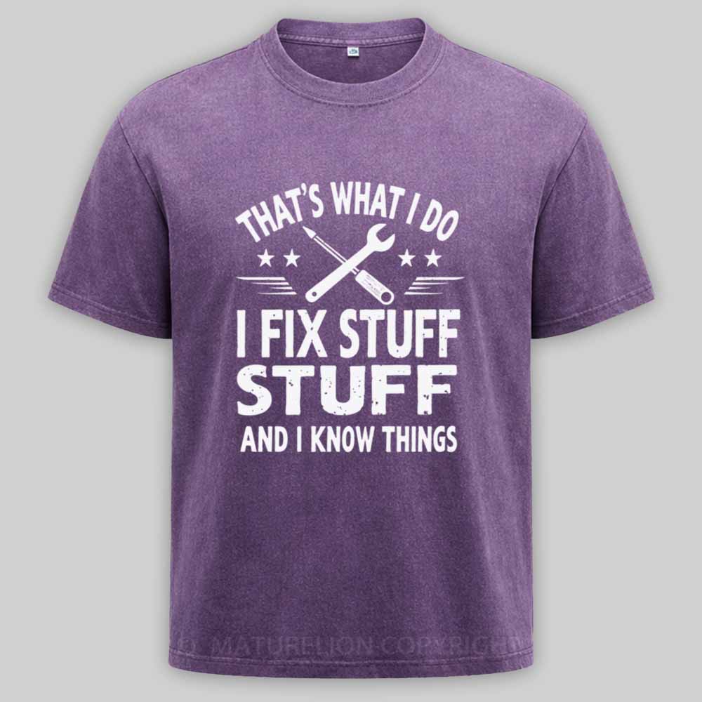 Maturelion That's What I Do I Fix Stuff And I Know Things Washed T-shirt
