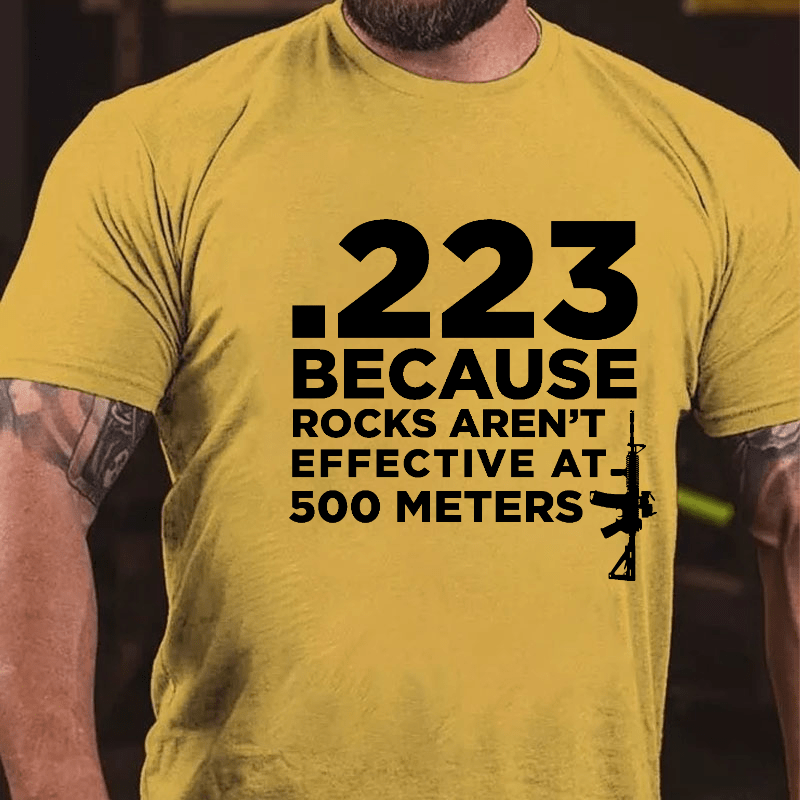 223 Because Rocks Aren't Effective At. 500 Meters Cotton T-shirt (Free Customization)-Maturelion