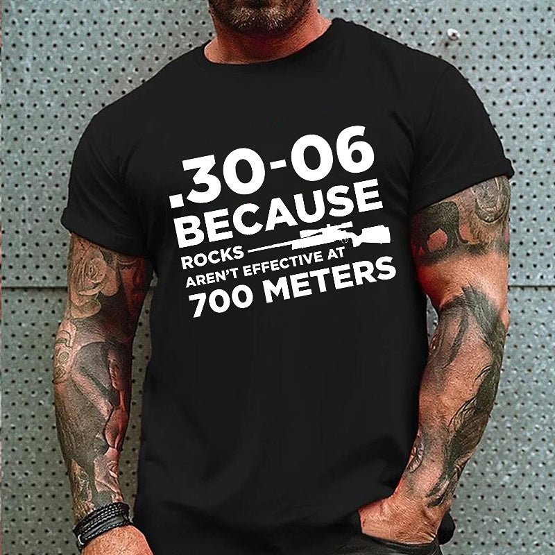 30-06 308 Because Rocks Aren'T Effective At 700 Meters Men's Cotton T-shirt (Free Customization)