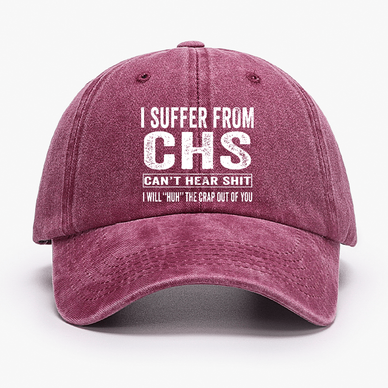 I Suffer From CHS Can't Hear Shit I Will "Huh" The Crap Out Of You Funny Sarcastic Cap-Maturelion