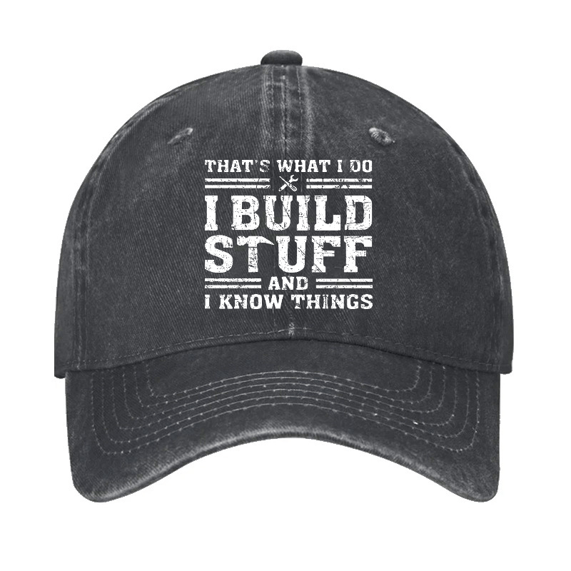 That's What I Do I Build Stuff And I Know Things Funny Custom Cap-Maturelion