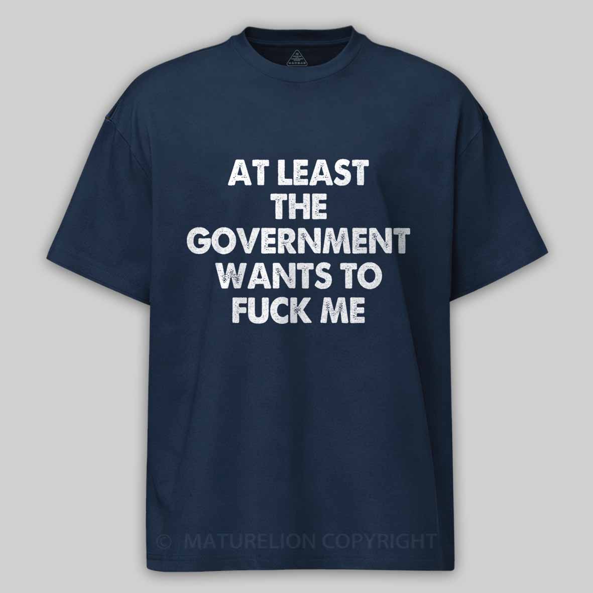 Maturelion Men's T-shirt at least the government wants to fuck me Cotton T-shirt