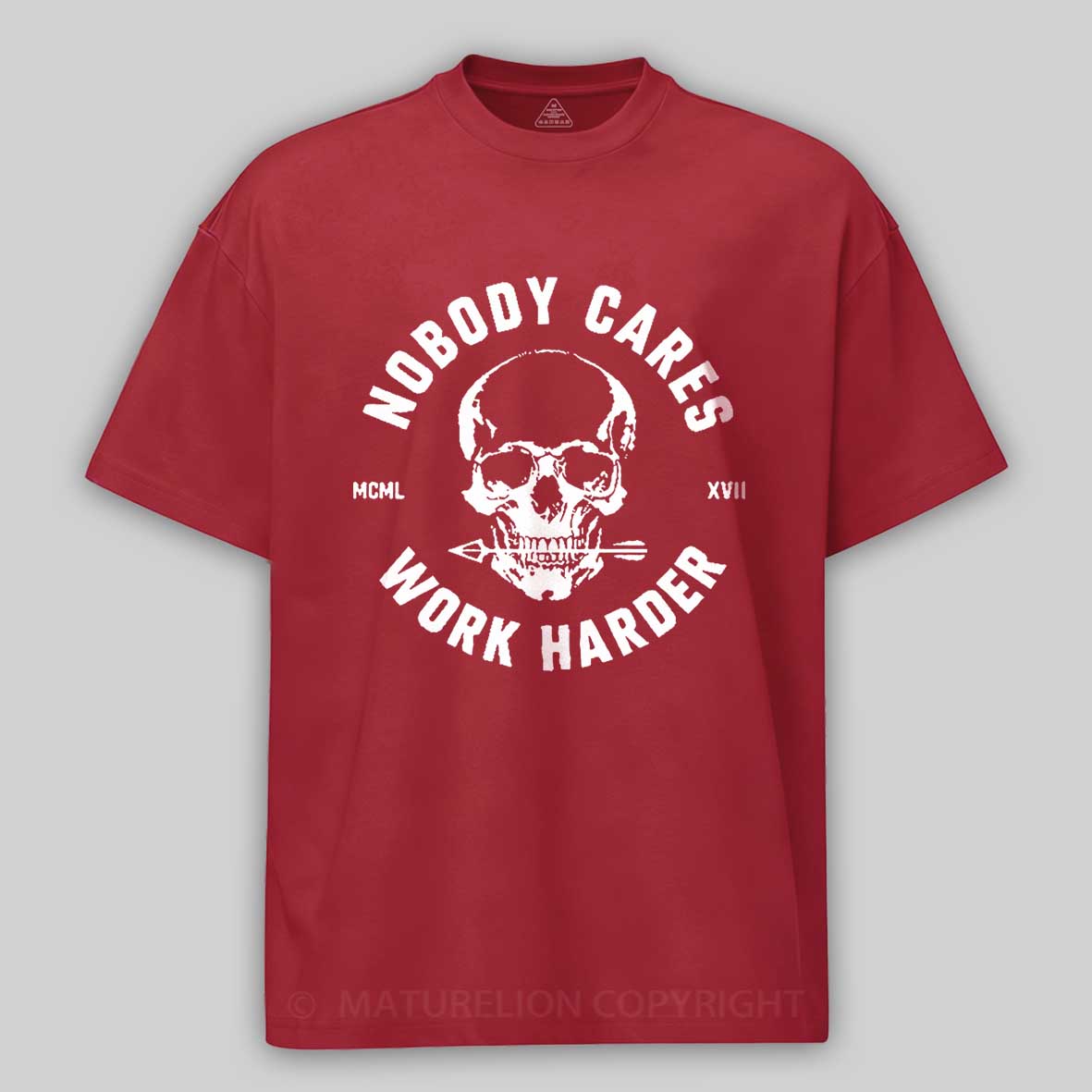 Maturelion Nobody Cares Work Harder Skull T-Shirt 