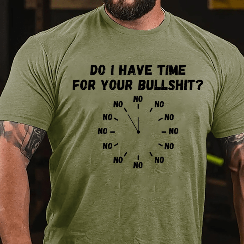 Do I Have Time For Your Bullshit Humorous Cotton T-shirt-Maturelion