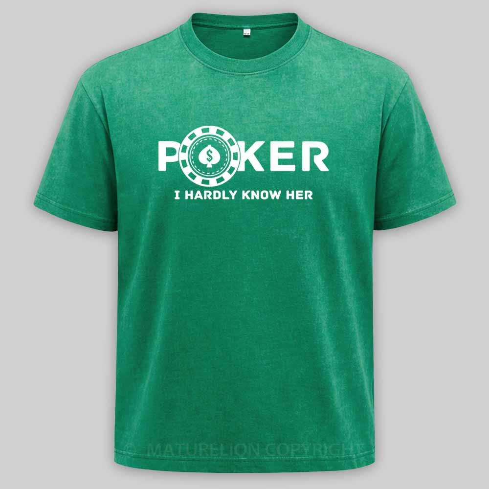 Maturelion Poker I Hardly Know Her Washed T-shirt