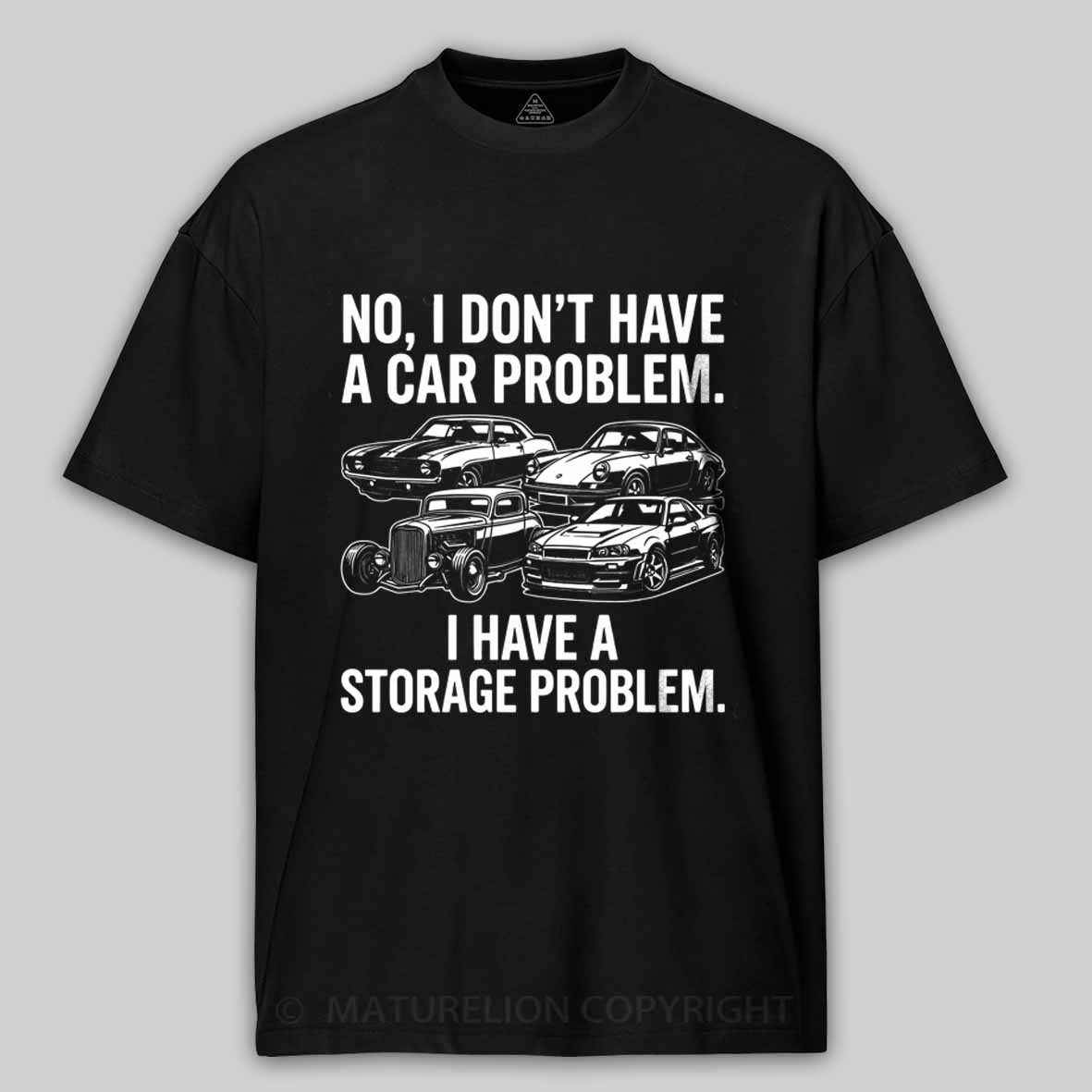 Maturelion No I Don't Have a car Problem I Have a Storage Problem Cotton T-shirt