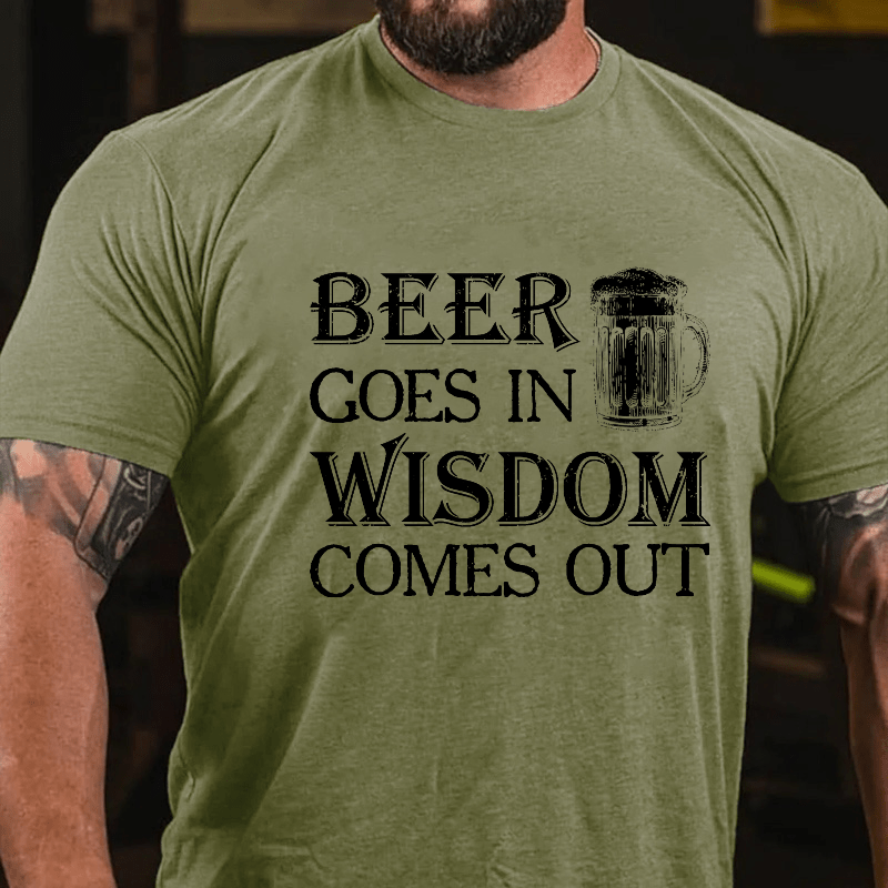 Beer Goes In Wisdom Come Out Cotton T-shirt (Free Customization)-Maturelion