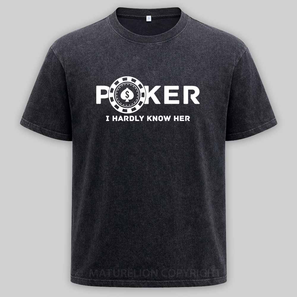 Maturelion Poker I Hardly Know Her Washed T-shirt
