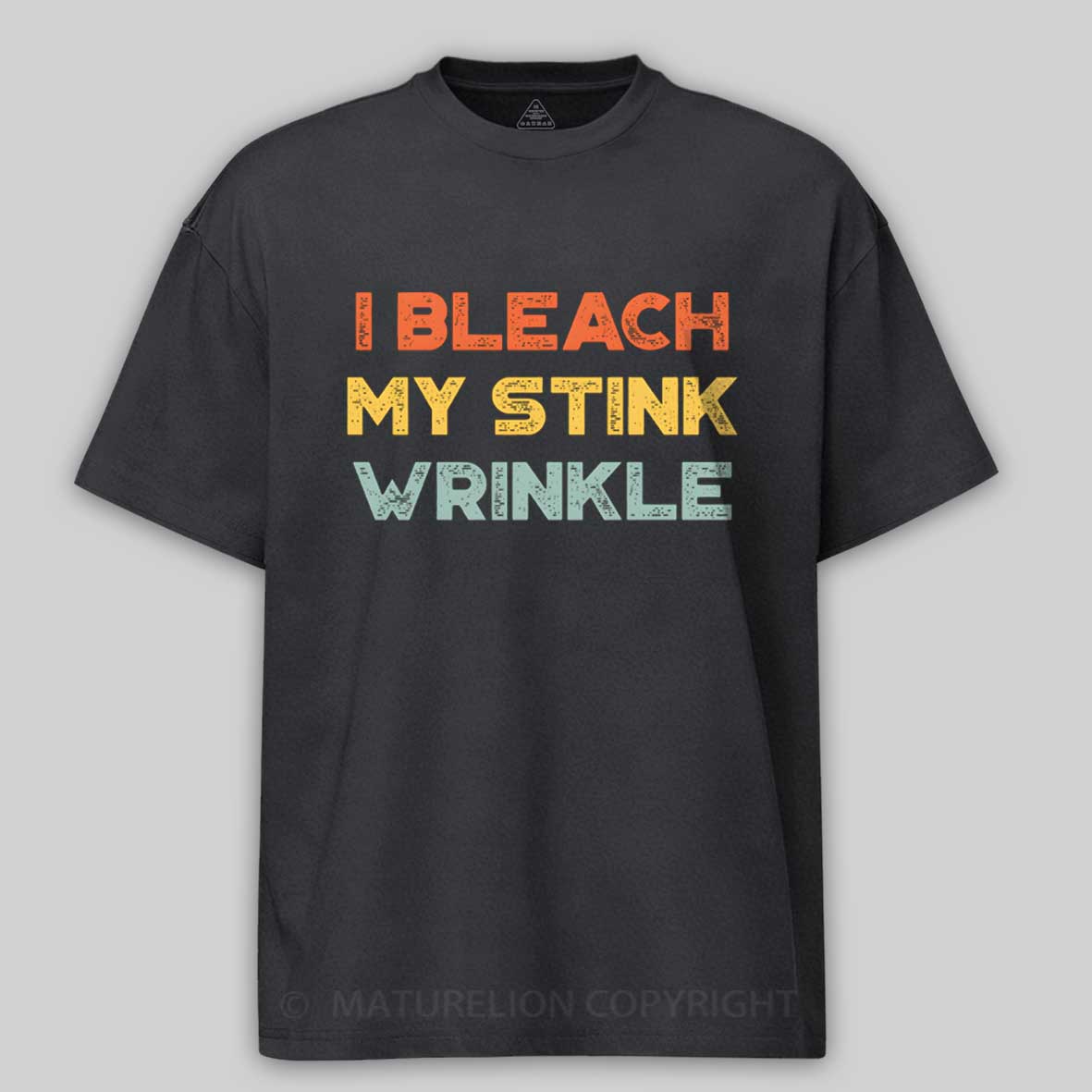 Maturelion Funny Offensive I Bleach My Stink Wrinkle Cotton T-shirt