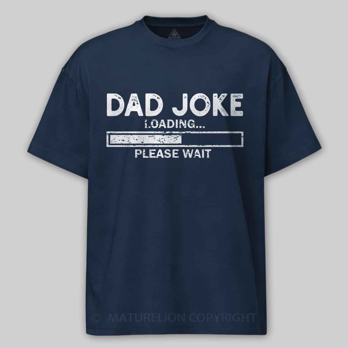 Maturelion Dad Joke Loading Gift Fathers Day Dad Joke Please Wait Gift Cotton T-shirt