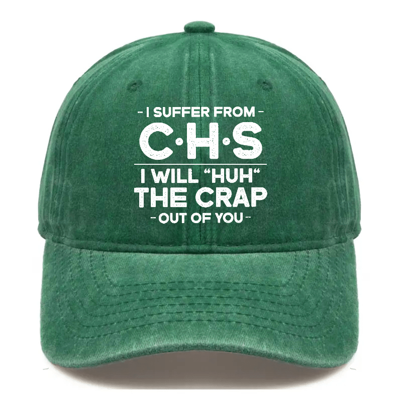 I Suffer From CHS I Will "Huh" The Crap Out Of You Sarcastic Cap-Maturelion