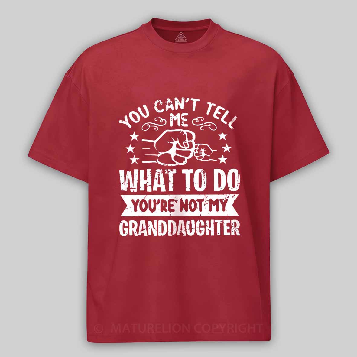 Maturelion You Can't Tell Me What To Do You're Not My Granddaughter Unisex Cotton T-shirt -Maturelion